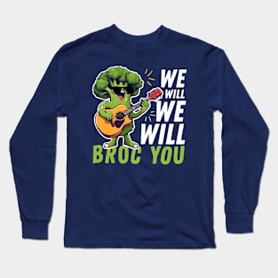 We Will We Will Broc You Funny Broccoli Long Sleeve T-Shirt